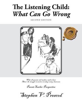 The Listening Child: What Can Go Wrong: What All Parents and Teachers Need to Know about the Struggle to Survive in Today's Noisy Classroom (Paperback)