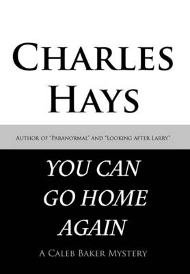 You Can Go Home Again: A Caleb Baker Mystery (Hardback)