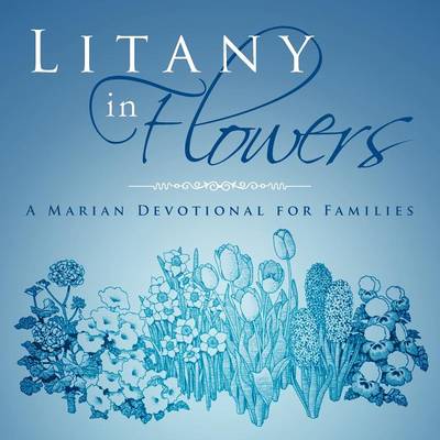 Litany in Flowers: A Marian Devotional for Families (Paperback)