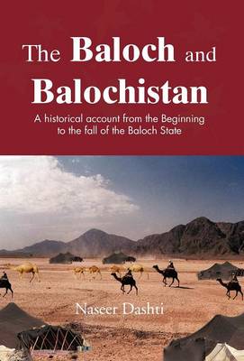 The Baloch and Balochistan: A Historical Account from the Beginning to the Fall of the Baloch State (Hardback)