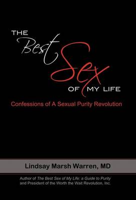 The Best Sex of My Life: Confessions of a Sexual Purity Revolution (Hardback)