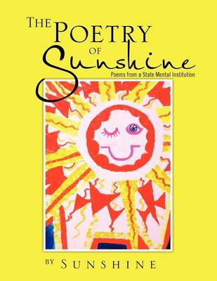 The Poetry of Sunshine: Poems from a Mental Institution (Paperback)