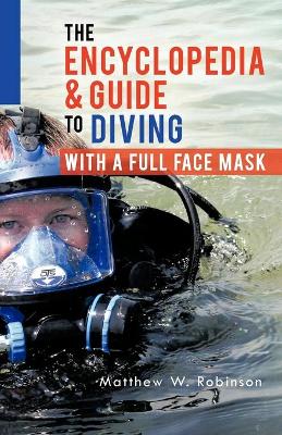 The Encyclopedia & Guide to Diving with a Full Face Mask (Paperback)