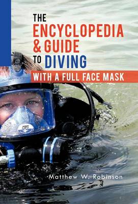 The Encyclopedia & Guide to Diving with a Full Face Mask (Hardback)