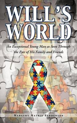 Will's World: An Exceptional Young Man as Seen Through the Eyes of His Family and Friends (Hardback)