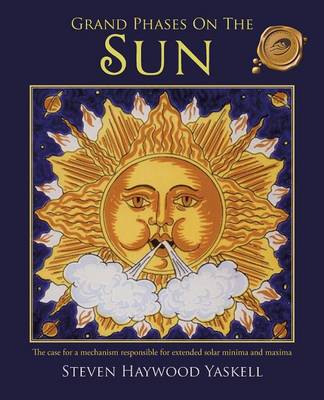 Grand Phases on the Sun: The Case for a Mechanism Responsible for Extended Solar Minima and Maxima (Paperback)