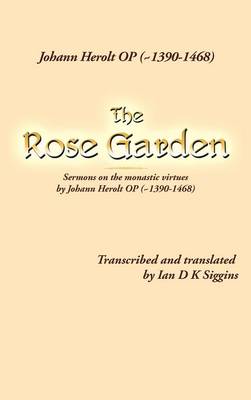 The Rose Garden: Sermons on the Monastic Virtues by Johann Herolt Op ( 1390-1468) (Hardback)