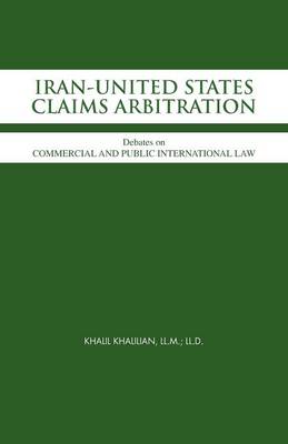 Iran-United States Claims Arbitration: Debates on Commercial and Public International Law (Paperback)