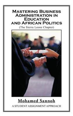 Mastering Business Administration in Education and African Politics (Sierra Leone Chapter): A Student Assignment Approach (Hardback)