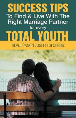 Success Tips to Find & Live with the Right Marriage Partner for Every Total Youth (Paperback)