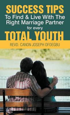 Success Tips to Find & Live with the Right Marriage Partner for Every Total Youth (Hardback)