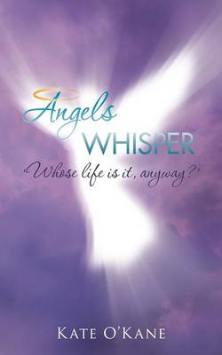 Angels Whisper: 'Whose Life Is It, Anyway?' (Paperback)