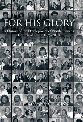 For His Glory: A History of the Development of North Tenneha Church of Christ 1935 -2010 (Hardback)