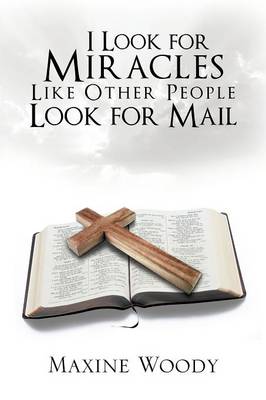 I Look for Miracles Like Other People Look for Mail (Paperback)