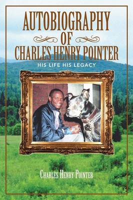 Autobiography of Charles Henry Pointer: His Life His Legacy (Paperback)