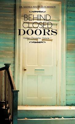 Behind Closed Doors: Hidden Chronicles: Volume 1 (Hardback)