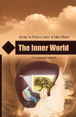 The Inner World: Beyond the Prism of Senses: In Simple Words (Paperback)