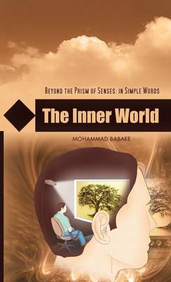 The Inner World: Beyond the Prism of Senses: In Simple Words (Hardback)