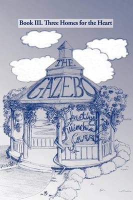 The Gazebo: Book III. Three Homes for the Heart (Paperback)