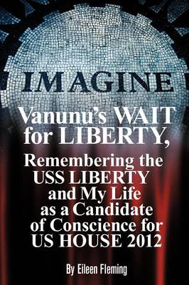 Vanunu's Wait for Liberty: Remembering the USS Liberty and My Life as a Candidate of Conscience for Us House 2012 (Paperback)