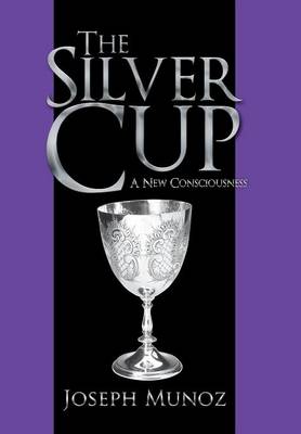 The Silver Cup: A New Consciousness (Hardback)