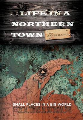... Life in a Northern Town: Small Places in a Big World. Big Worlds in Small Places. (Hardback)