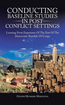 Conducting Baseline Studies in Post Conflict Settings: Learning from Experience of the East of the Democratic Republic of Congo (Paperback)