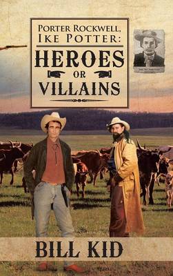 Porter Rockwell, Ike Potter: Heros or Villains (Hardback)