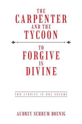 The Carpenter and the Tycoon/To Forgive Is Divine: Two Stories in One Volume (Paperback)