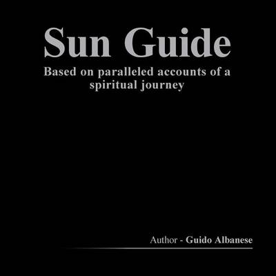 Sun Guide: Based on Paralleled Accounts of a Spiritual Journey (Paperback)