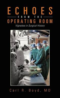 Echoes from the Operating Room: Vignettes in Surgical History (Hardback)