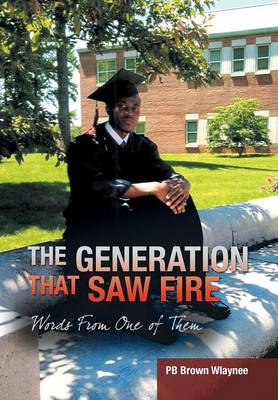 The Generation That Saw Fire: Words from One of Them (Hardback)