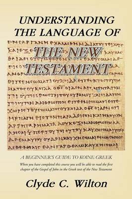 Understanding the Language of the New Testament: A Beginner's Guide to Koine Greek (Paperback)