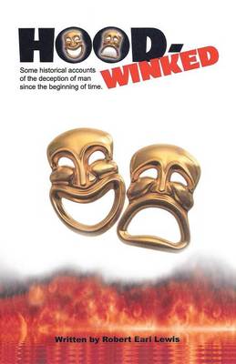 Hood-Winked: Some Historical Accounts of the Deception of Man Since the Beginning of Time. (Paperback)
