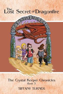 The Lost Secret of Dragonfire: The Crystal Keeper Chronicles Book 3 (Paperback)