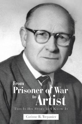 From Prisoner of War to Artist: This Is His Story as I Know It (Paperback)
