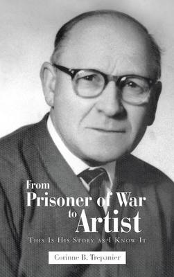From Prisoner of War to Artist: This Is His Story as I Know It (Hardback)