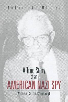 A True Story of an American Nazi Spy: William Curtis Colepaugh (Paperback)