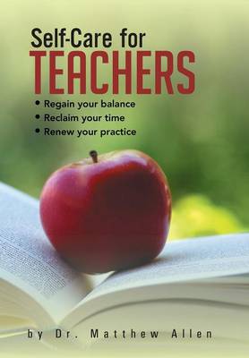 Self-Care for Teachers: Regain Your Balance Reclaim Your Time Renew Your Practice (Hardback)