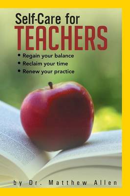 Self-Care for Teachers: Regain Your Balance Reclaim Your Time Renew Your Practice (Paperback)