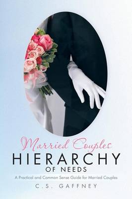 Married Couples Hierarchy of Needs: A Practical and Common Sense Guide for Married Couples (Paperback)