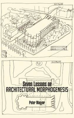 Seven Lessons on Architectural Morphogenesis (Hardback)