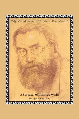 My Visualization of Modern Day Man!!!: A Sequence of Visionary Works (Paperback)