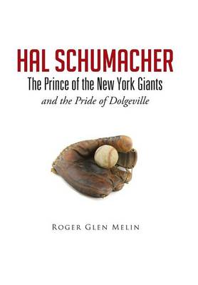 Hal Schumacher - The Prince of the New York Giants: And the Pride of Dolgeville (Hardback)