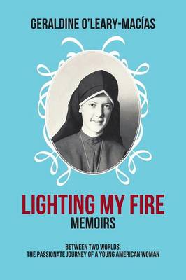 Lighting My Fire: Memoirs Between Two Worlds: The Passionate Journey of a Young American Woman (Paperback)