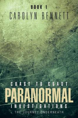 Coast to Coast Paranormal Investigation: The Journey Underneath (Paperback)
