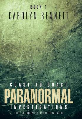 Coast to Coast Paranormal Investigation: The Journey Underneath (Hardback)