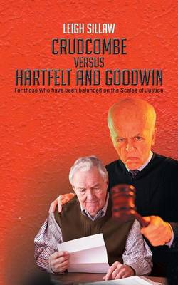 Crudcombe Versus Hartfelt and Goodwin: For Those Who Have Been Balanced on the Scales of Justice (Paperback)