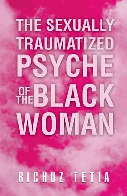 The Sexually Traumatized Psyche of the Black Woman (Paperback)