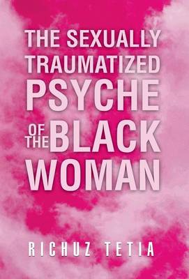 The Sexually Traumatized Psyche of the Black Woman (Hardback)